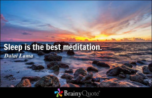 Sleep is the best meditation. - Dalai Lama