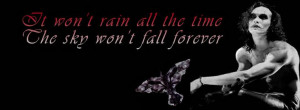 The Crow~ (This quote is a great song too!) Brandon Lee (R.I.P.)