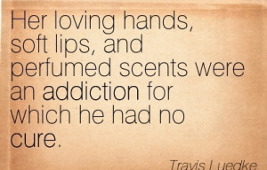 Her Loving Hands, Soft Lips, and Perfumed Scents were an Addiction For ...