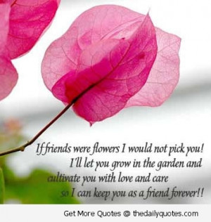 Quotes About Flowers And Friends If Friends Were Flowers I