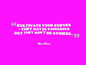 Cultivate your curves – they may be dangerous but they won’t be ...