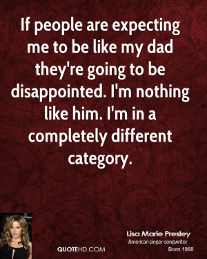 If people are expecting me to be like my dad they're going to be ...