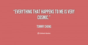 quote-Tommy-Chong-everything-that-happens-to-me-is-very-122995.png