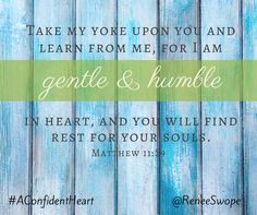Take my yoke upon you and learn from me, for I am gentle and humble in ...