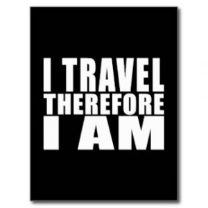 Funny Quote Traveling : I Travel Therefore I Am Postcard