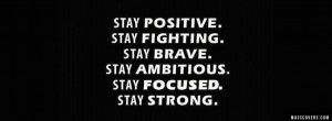 ... . Stay Brave. Stay Ambitious. Stay Focused. Stay Strong - FB Cover