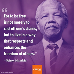 for to be free is not merely to cast off one s chains but to live in a ...