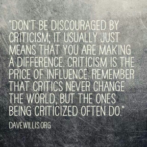 Don't be discouraged by criticism.