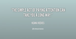 The simple act of paying attention can take you a long way.”