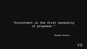 Discontent is the first necessity of progress.” – Thomas Edison