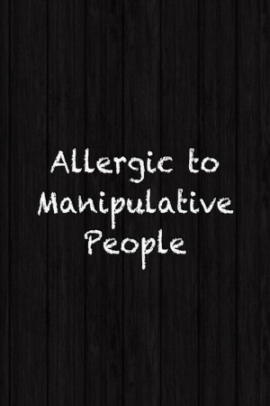 Manipulative People Quotes Sayings Allergic to manipulative
