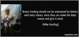 ... since they can make the baby sneeze and give it wind. - Mike Harding