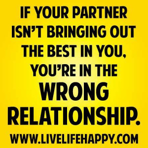 If your partner isn’t bringing out the best in you, you’re in the ...