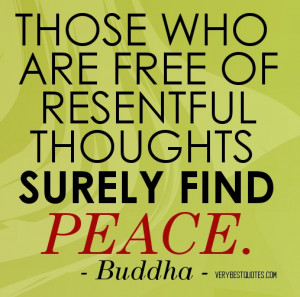 Buddha Quotes on Peace - Those who are free of resentful thoughts ...