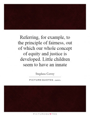 of fairness out of which our whole concept of equity and justice