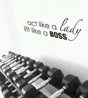 act-like-a-lady-lift-like-a-boss-fitness-inspiration-quote-hit-and-run ...