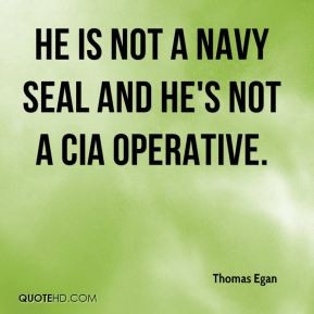 Thomas Egan - He is not a Navy SEAL and he's not a CIA operative.