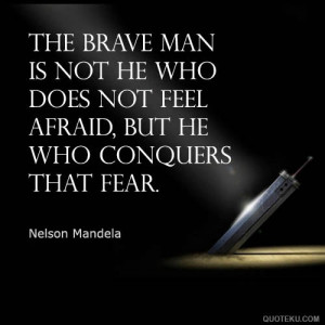 Nelson Mandela quote brave man feel afraid who conquer that fear