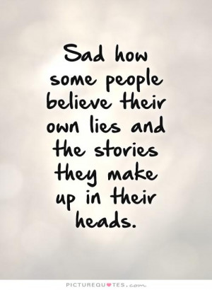 ... own lies and the stories they make up in their heads Picture Quote #1