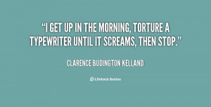 quote-Clarence-Budington-Kelland-i-get-up-in-the-morning-torture ...