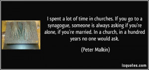 spent a lot of time in churches. If you go to a synagogue, someone ...