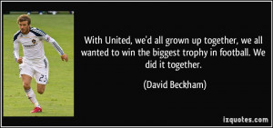 With United, we'd all grown up together, we all wanted to win the ...