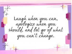 , apologize when you should, let go of what you can’t change: Quote ...