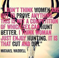 Michael Waddell on women huntin. Thank you! I've always liked that guy ...
