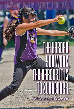 The Harder You Work, the Harder it is to Surrender. —Vince Lombardi