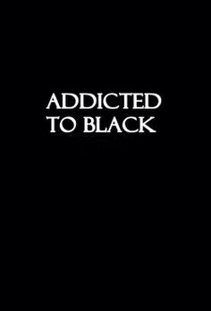 Addicted to black. #wordstoliveby #black More