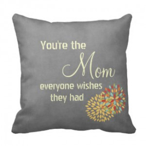 You're the Mom Everyone Wishes Quote Throw Pillow by QuoteLife