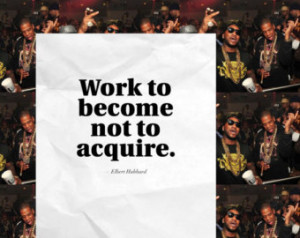 Work to become not to acquire Elber t Hubbard Quote Poster ...