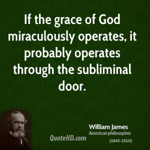 If the grace of God miraculously operates, it probably operates ...