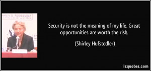 Security is not the meaning of my life. Great opportunities are worth ...