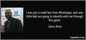 ... kids are going to identify with me through this game. - Jerry Rice
