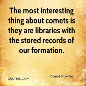 The most interesting thing about comets is they are libraries with the ...