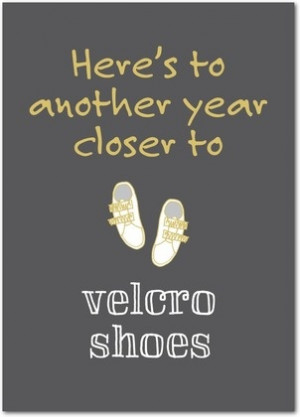 ... Quotes, Funny Birthday Cards, Birthday Wish, Velcro Shoes, Birthday