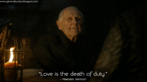 Love is the death of duty. Maester Aemon Quotes, Game of Thrones ...