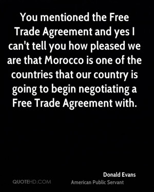 You mentioned the Free Trade Agreement and yes I can't tell you how ...