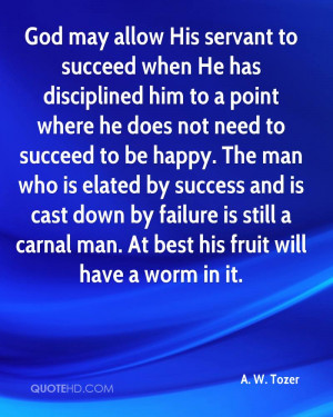 God may allow His servant to succeed when He has disciplined him to a ...