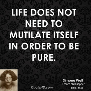 Life does not need to mutilate itself in order to be pure.