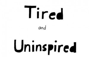 Tired And Uninspired.