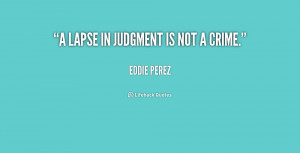 quote Eddie Perez a lapse in judgment is not a 205809 png