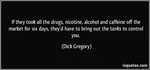 ... , they'd have to bring out the tanks to control you. - Dick Gregory