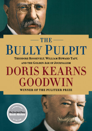 Open Book: The Bully Pulpit, by Doris Kearns Goodwin