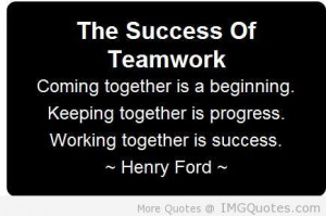 The Success Of Teamwork Coming Together Is A Beginning, Staying ...