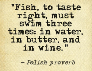 Alive in water, cooked in butter, enjoyed with wine.