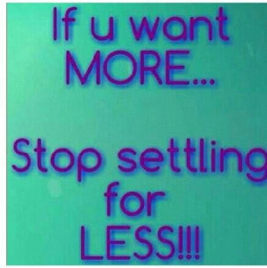 Stop settling ....