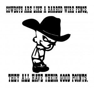 Cowboys Are Liked A Barbed Wire Fence, They All Have Their Good Points ...