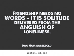 loneliness dag hammarskjold more friendship quotes love quotes life